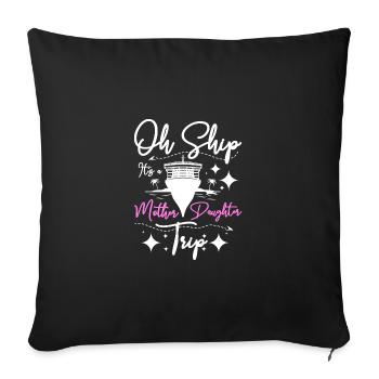 Oh ship it's a mother daughter cruise ship trip - Sofa pillowcase 17,3'' x 17,3'' (45 x 45 cm) - black - Front