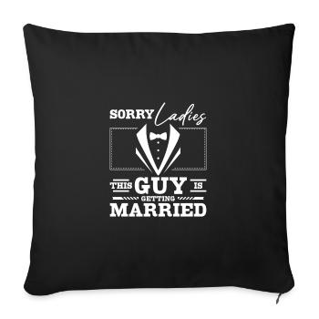 Groomsmen Sorry ladies this guy is getting Married - Sofa pillowcase 17,3'' x 17,3'' (45 x 45 cm) - black - Front