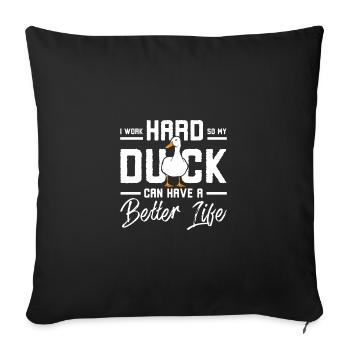 I work hard so my duck can have a better life - Sofa pillowcase 17,3'' x 17,3'' (45 x 45 cm) - black - Front