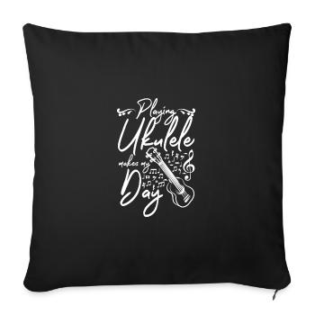 Playing ukulele makes my day - Sofa pillowcase 17,3'' x 17,3'' (45 x 45 cm) - black - Front