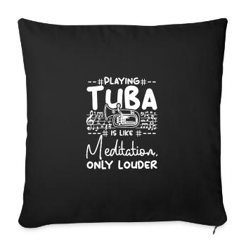 Playing tuba is like meditation only louder - Sofa pillowcase 17,3'' x 17,3'' (45 x 45 cm) - black - Front