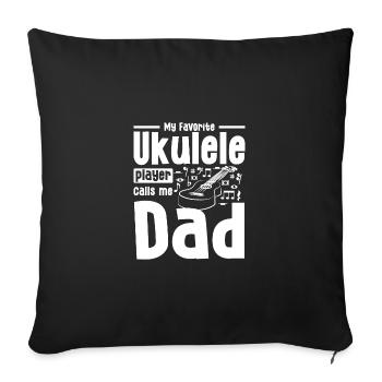 My favorite Ukulele player calls me dad - Sofa pillowcase 17,3'' x 17,3'' (45 x 45 cm) - black - Front