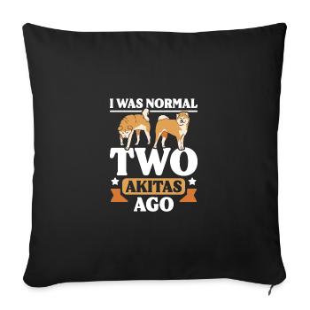 I was normal two Akitas ago - Sofakissenbezug 45 x 45 cm - Schwarz - Vorne