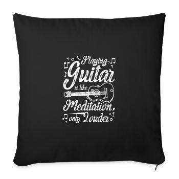 Playing guitar is like meditation only louder - Sofa pillowcase 17,3'' x 17,3'' (45 x 45 cm) - black - Front