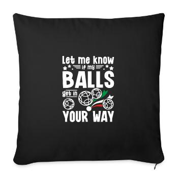 Fais-moi savoir si mes couilles te gênent pétanque - Housse de coussin décorative 45 x 45 cm - noir - Devant