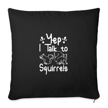Yep I talk to Squirrels - Sofakissenbezug 45 x 45 cm - Schwarz - Vorne