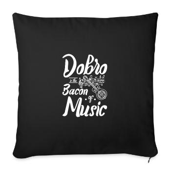 Dobro is the bacon of music - Sofa pillowcase 17,3'' x 17,3'' (45 x 45 cm) - black - Front