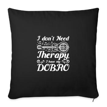I don't need therapy I have my Dobro - Sofa pillowcase 17,3'' x 17,3'' (45 x 45 cm) - black - Front