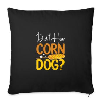 Corn Dog Hot Dog Lovers Did I hear Corn Dog - Sofakissenbezug 45 x 45 cm - Schwarz - Vorne