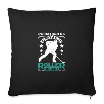 I'd rather be playing roller hockey - Sofa pillowcase 17,3'' x 17,3'' (45 x 45 cm) - black - Front