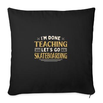 I'm Done Teaching Let's Go Skateboarding Funny - Sofa pillowcase 17,3'' x 17,3'' (45 x 45 cm) - black - Front