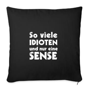 So viele IDIOTEN und nur eine SENSE - Sofakissenbezug 45 x 45 cm - Schwarz - Vorne