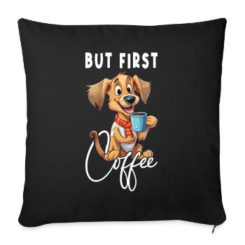 Dog Coffee But First Coffee Animal Saying Funny - Sofa pillowcase 17,3'' x 17,3'' (45 x 45 cm) - black - Front
