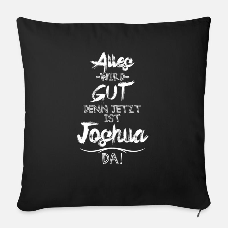 Alles wird gut denn jetzt ist Joshua da - Sofakissenbezug 45 x 45 cm - Schwarz