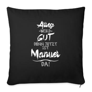 Alles wird gut denn jetzt ist Manuel da - Sofakissenbezug 45 x 45 cm - Schwarz - Vorne