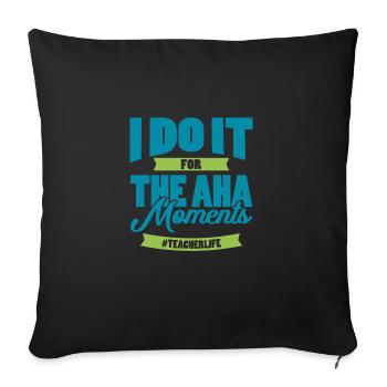 JE LE FAIS POUR LES MOMENTS AHA cadeau pour les enseignants - Housse de coussin décorative 45 x 45 cm - noir - Devant
