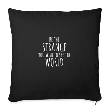 Funny sayings Be The Strange You Wish To See - Sofa pillowcase 17,3'' x 17,3'' (45 x 45 cm) - black - Front
