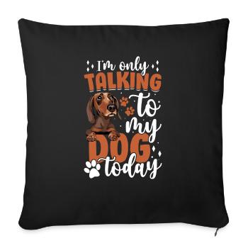 Dachshund I only talk to the dog funny - Sofa pillowcase 17,3'' x 17,3'' (45 x 45 cm) - black - Front