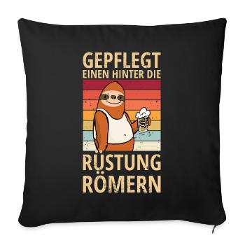 Faultier Spruch hinter die Rüstung Römern Bier - Sofakissenbezug 45 x 45 cm - Schwarz - Vorne