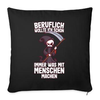 Beruflich wollte ich was mit Menschen Sensenmann - Sofakissenbezug 45 x 45 cm - Schwarz - Vorne