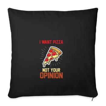 I don't want pizza your opinion gift hunger - Sofa pillowcase 17,3'' x 17,3'' (45 x 45 cm) - black - Front