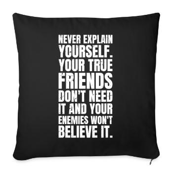 never explain yourself your true friends don't - Sofa pillowcase 17,3'' x 17,3'' (45 x 45 cm) - black - Front