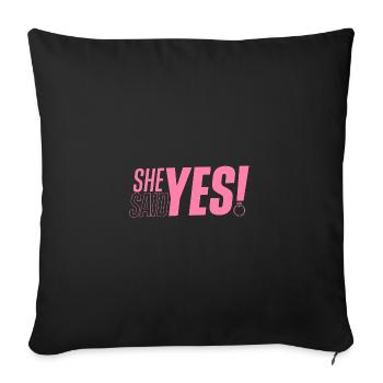 She said yes engagement engaged fiance fiancé - Sofa pillowcase 17,3'' x 17,3'' (45 x 45 cm) - black - Front
