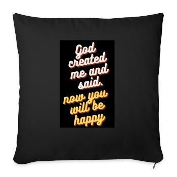GOD CREATED ME AND SAID. NOW YOU WILL BE HAPPY - Sofa pillowcase 17,3'' x 17,3'' (45 x 45 cm) - black - Front