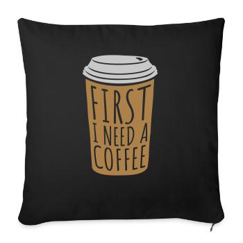 Fist I need Coffee - Sofa pillowcase 17,3'' x 17,3'' (45 x 45 cm) - black - Front
