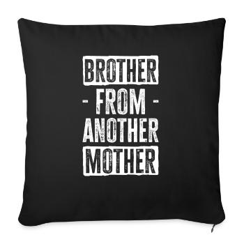 Brother from Another Mother. Perfect for gifts - Sofa pillowcase 17,3'' x 17,3'' (45 x 45 cm) - black - Front