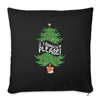 Weihnachten Humor Lustig Spruch Ä Tännsch'n Please - Sofakissenbezug 45 x 45 cm - Schwarz - Vorne