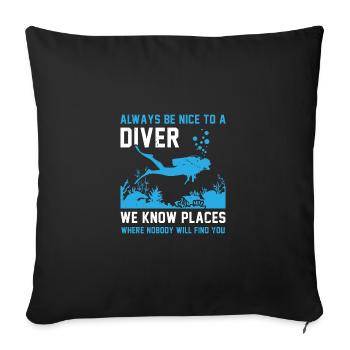 Always Be Nice To A Diver We Know Places Where Nob - Sofakissenbezug 45 x 45 cm - Schwarz - Vorne