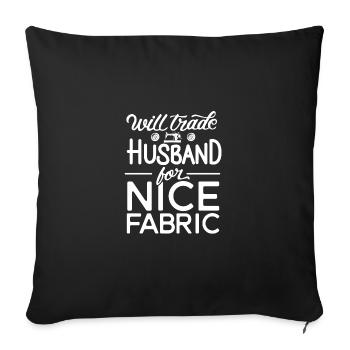 Will Trade Husband For Nice Fabric Sewing Knitting - Sofakissenbezug 45 x 45 cm - Schwarz - Vorne