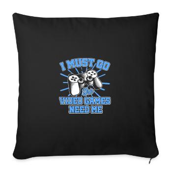 I Must Go The Video Games Need Me Video Game Playe - Sofakissenbezug 45 x 45 cm - Schwarz - Vorne