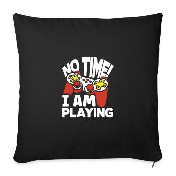 No Time I Am Playing Video Game Player Gamer Gamin - Sofakissenbezug 45 x 45 cm - Schwarz - Vorne
