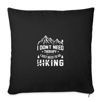 I Don't Need Therapy I Just Need To Go Hiking Trek - Sofakissenbezug 45 x 45 cm - Schwarz - Vorne