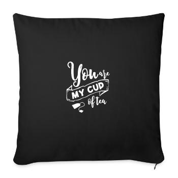You Are My Cup Of Tea Tea Lover Tea Drinker Brewin - Sofakissenbezug 45 x 45 cm - Schwarz - Vorne