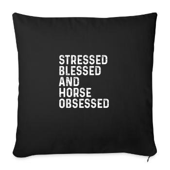 Stressed Blessed And Horse Obsessed Equestrian Hor - Sofakissenbezug 45 x 45 cm - Schwarz - Vorne
