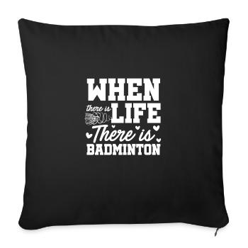 When There Is Life There Is Badminton Sports Shutt - Sofakissenbezug 45 x 45 cm - Schwarz - Vorne