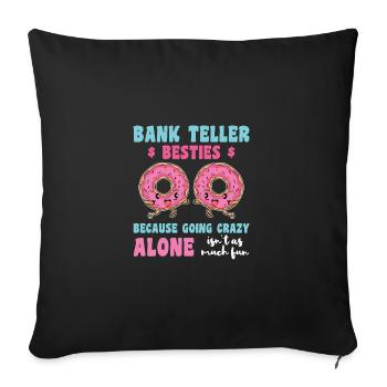 Bank Teller Besties Because Going Crazy Alone Bank - Sofakissenbezug 45 x 45 cm - Schwarz - Vorne