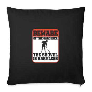 Beware Of The Gardener The Shovel Is Harmless Gard - Sofakissenbezug 45 x 45 cm - Schwarz - Vorne