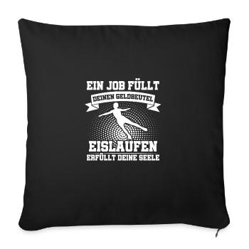 Ein Job Erfüllt Dein Geldbeutel Eislaufen Die Seel - Sofakissenbezug 45 x 45 cm - Schwarz - Vorne