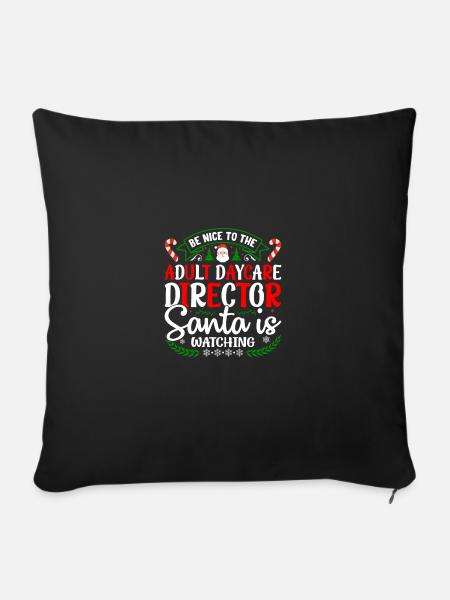 Be Nice To The Adult Daycare Director Santa Is Wat - Sofakissenbezug 45 x 45 cm - Schwarz
