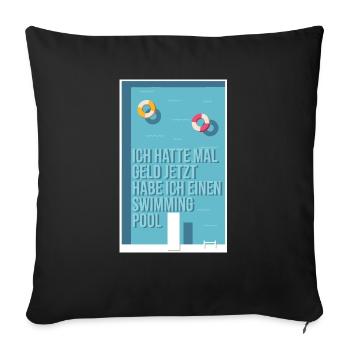 Vorher Geld, jetzt Swimming Pool - Sofakissenbezug 45 x 45 cm - Schwarz - Vorne