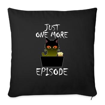 Just One More Episode - Binge Watch Katze - Sofakissenbezug 45 x 45 cm - Schwarz - Vorne