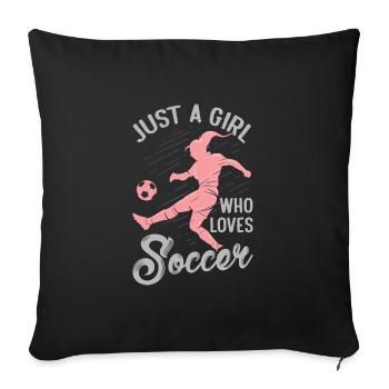 Just A Girl Who Loves Soccer - Sofakissenbezug 45 x 45 cm - Schwarz - Vorne