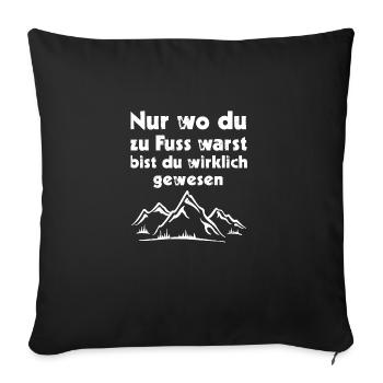 Nur wo du zu Fuss warst bist du wirklich gewesen - Sofakissenbezug 45 x 45 cm - Schwarz - Vorne