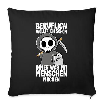 Beruflich wollte ich was mit Menschen Sensenmann - Sofakissenbezug 45 x 45 cm - Schwarz - Vorne