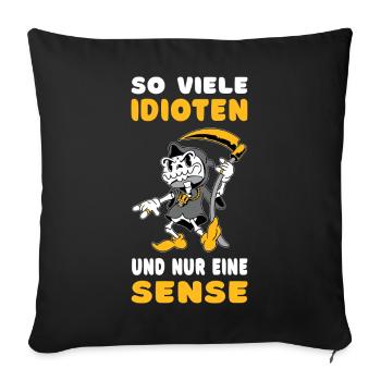 So viele Idioten und nur eine Sense - Sofakissenbezug 45 x 45 cm - Schwarz - Vorne