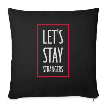 lets stay strangers quote - Sofa pillowcase 17,3'' x 17,3'' (45 x 45 cm) - black - Front